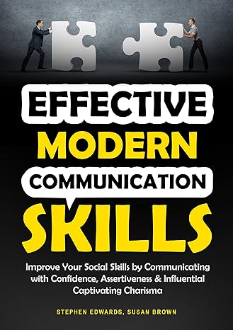 Effective Modern Communication Skills: Improve Your Social Skills by Communicating with Confidence, Assertiveness & Influential Captivating Charisma - Epub + Converted Pdf